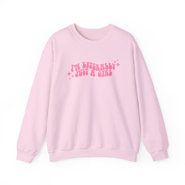 I'm Literally Just a Girl Sweatshirt (S-3XL)