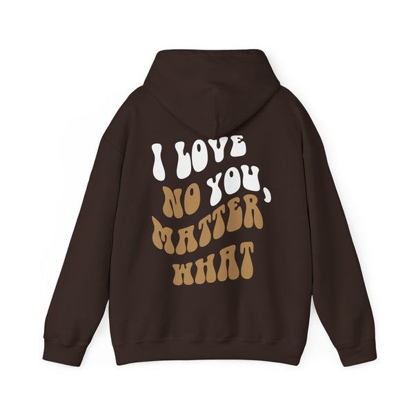 'I Love You, No Matter What' Hoodie (S-5XL)