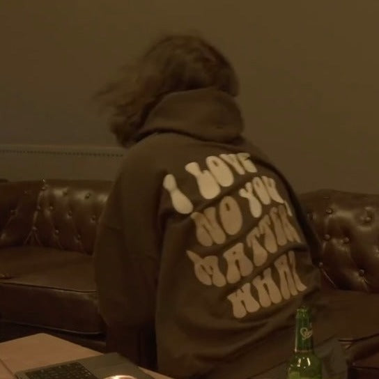 I Love You, No Matter What Hoodie 2.0 (S-5XL)