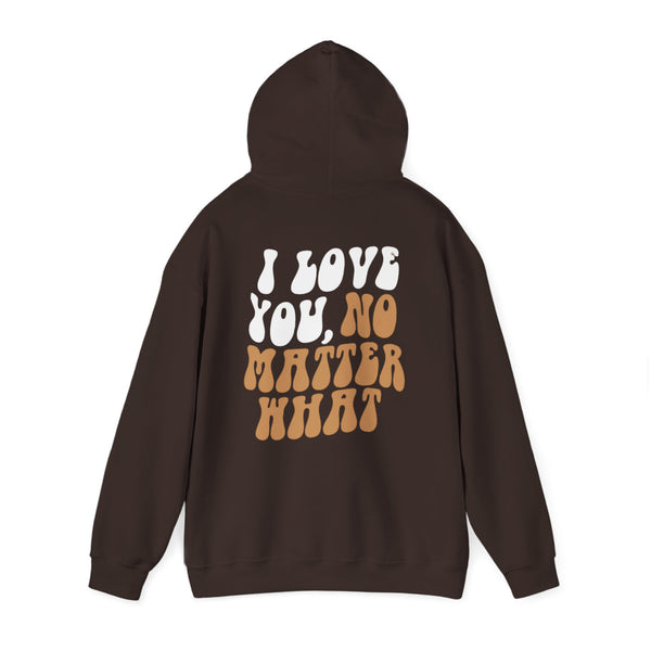 I Love You, No Matter What Hoodie 2.0 (S-5XL)