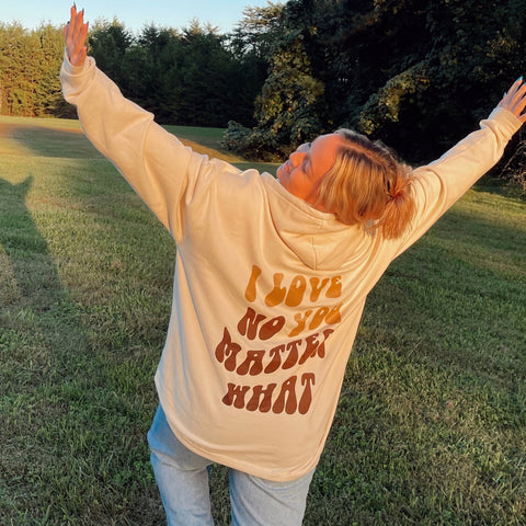I Love You, No Matter What Hoodie - Cream (S -4XL)