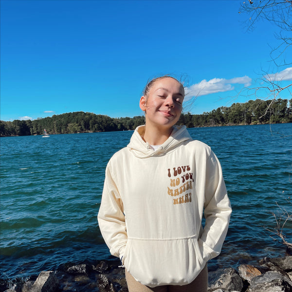 I Love You, No Matter What Hoodie - Cream (S -4XL)